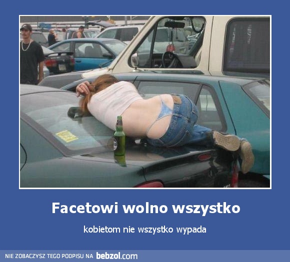 Facetowi wolno wszystko