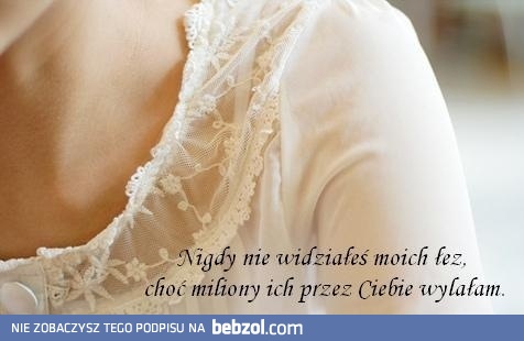 Nigdy nie widziałeś moich łez