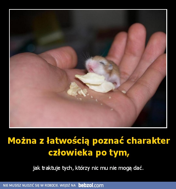 Można z łatwością poznać charakter człowieka po tym,