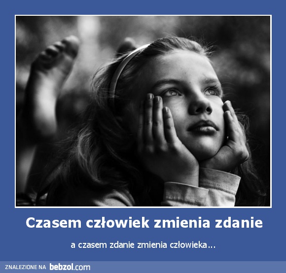 Czasem człowiek zmienia zdanie