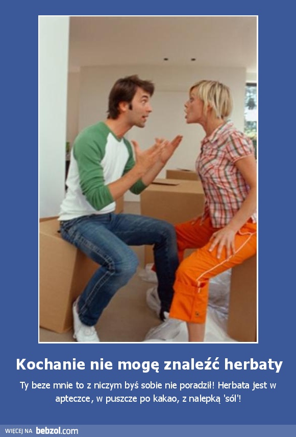 Kochanie nie mogę znaleźć herbaty