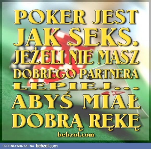 Poker jest jak seks