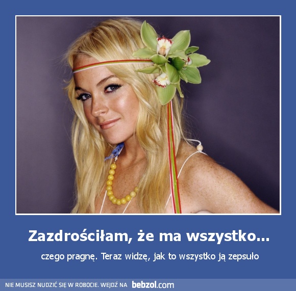Zazdrościłam, że ma wszystko...