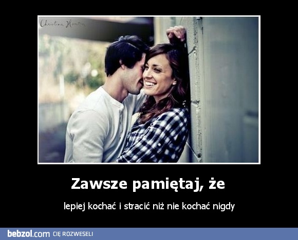 Zawsze pamiętaj, że 