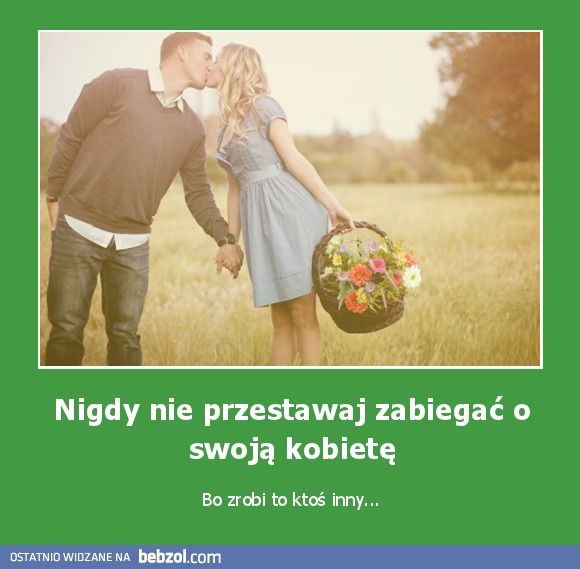 Nigdy nie przestawaj zabiegać o swoją kobietę