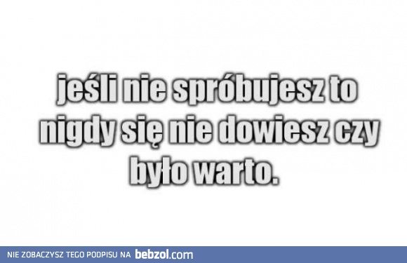 Do odważnych świat należy!