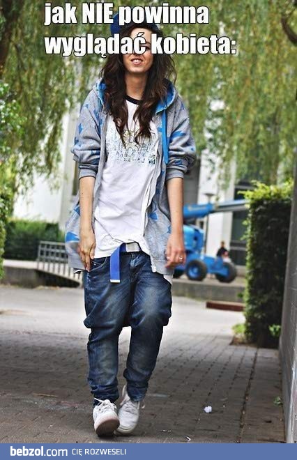 Tak nie powinna wyglądać kobieta