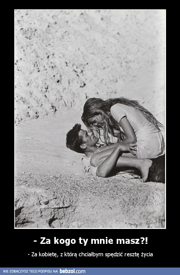 - Za kogo ty mnie masz?!