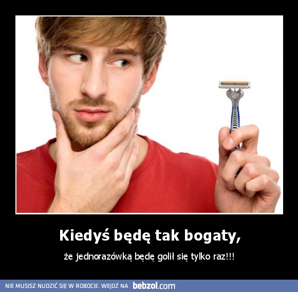 Kiedyś będę tak bogaty,