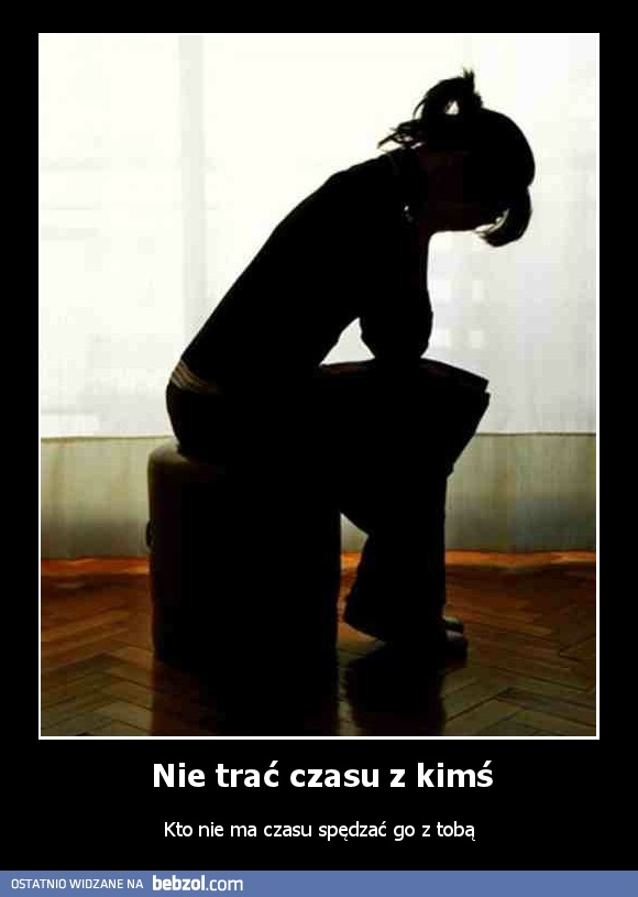 Nie trać czasu z kimś