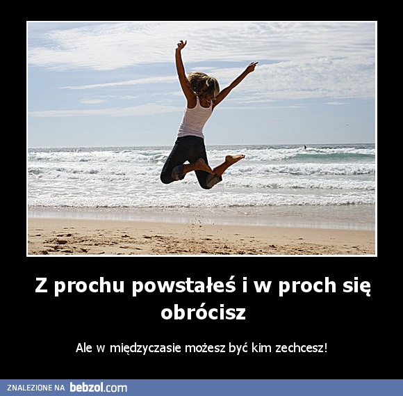 Z prochu powstałeś i w proch się obrócisz