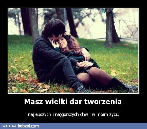 Masz wielki dar tworzenia 