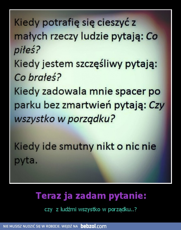 Teraz ja zadam pytanie: