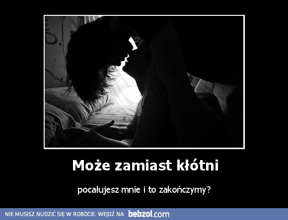 Może zamiast kłótni