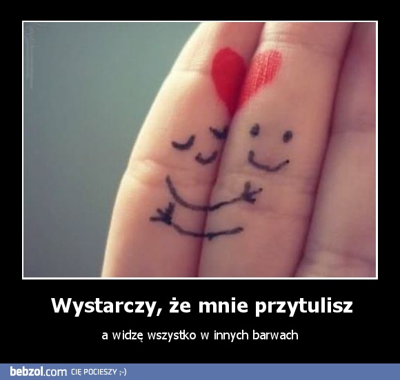 Wystarczy, że mnie przytulisz