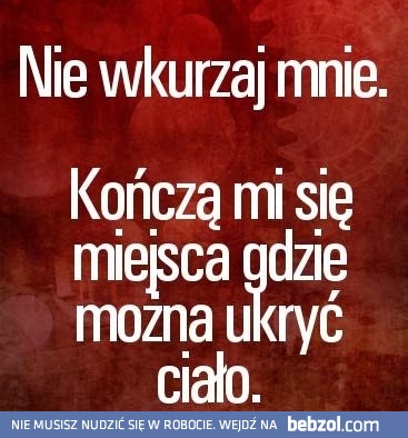 Nie wkurzaj mnie!