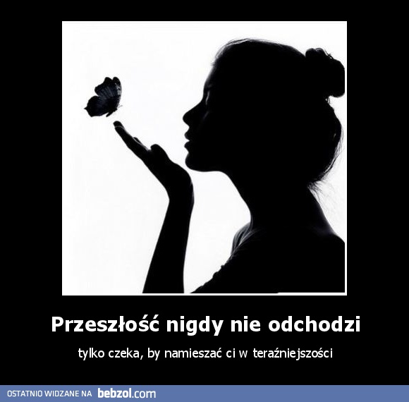 Przeszłość nigdy nie odchodzi