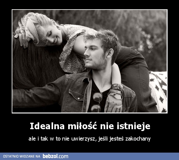 Idealna miłość nie istnieje