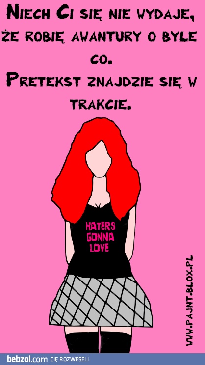 Nie robię awantur o byle co!