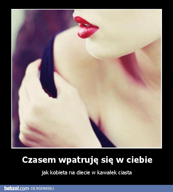 Czasem wpatruję się w ciebie