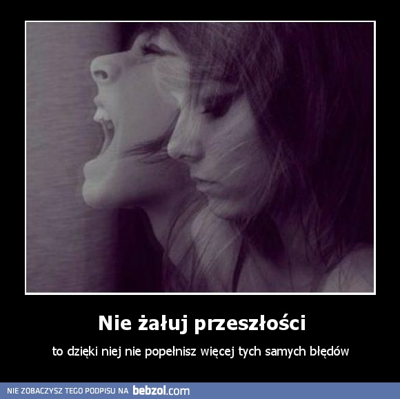 Nie żałuj przeszłości