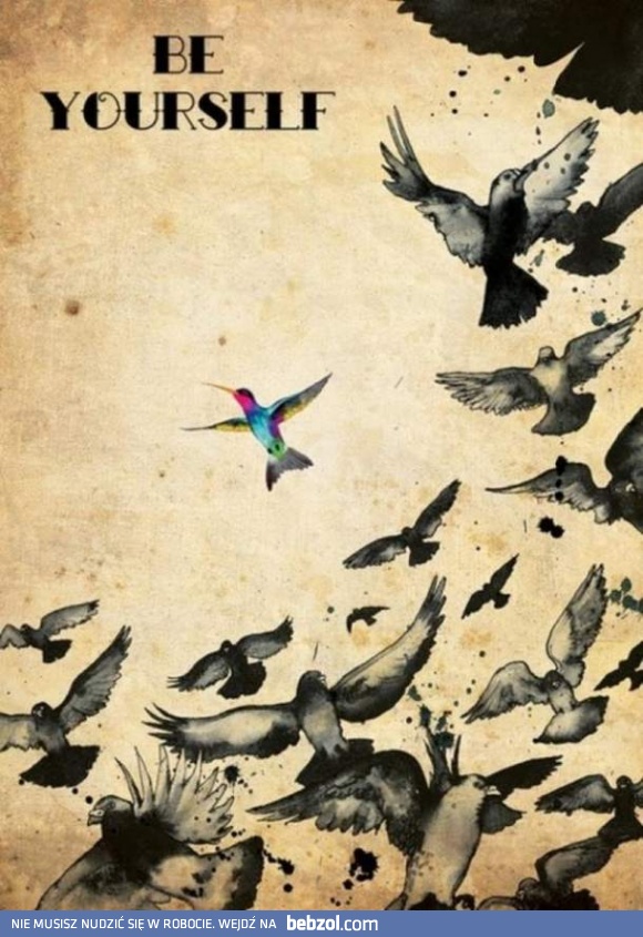 Zawsze bądź sobą!
