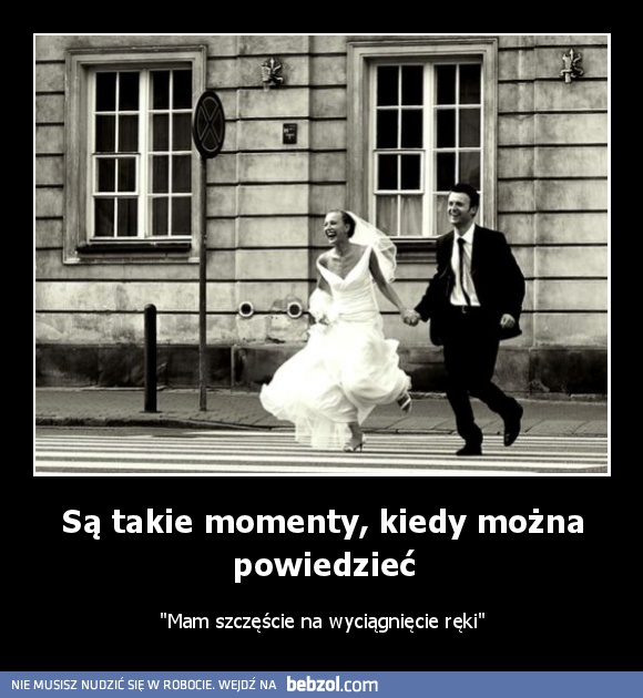 Są takie momenty, kiedy można powiedzieć
