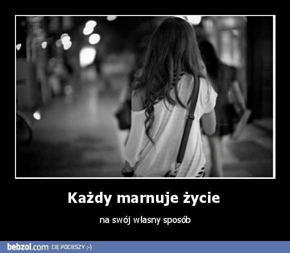 Każdy marnuje życie 