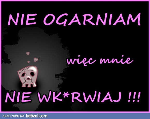 NIE OGARNIAM