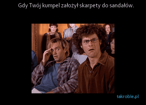 Kiedy kumpel założy skarpety do sandałów