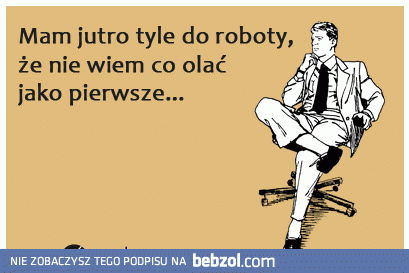 Tyle roboty...