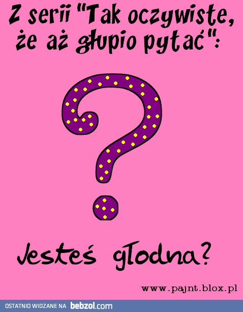 Aż głupio pytać