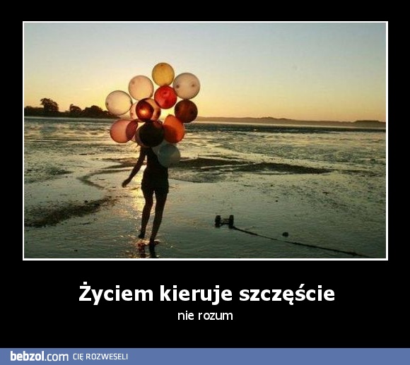 Życiem kieruje szczęście