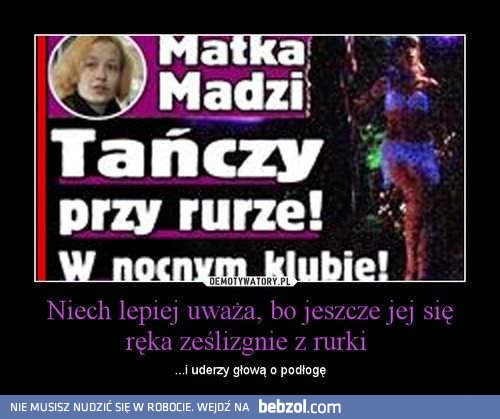 Uważaj, matko Madzi!