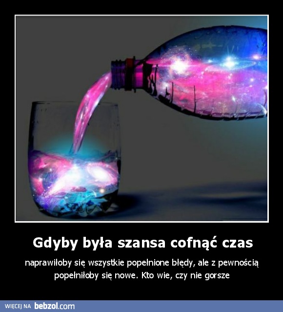 Gdyby była szansa cofnąć czas