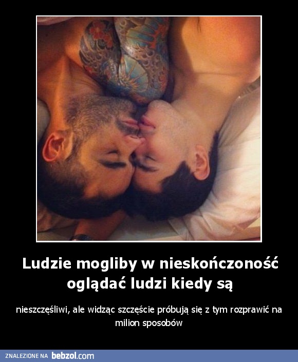 Ludzie mogliby w nieskończoność oglądać ludzi kiedy są