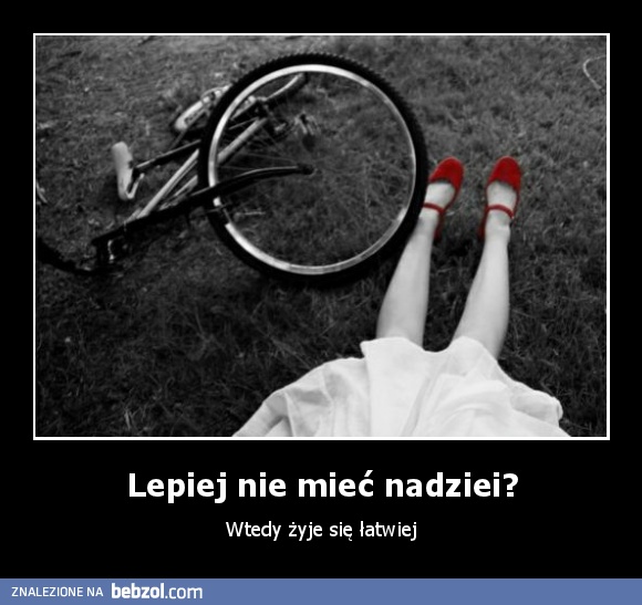 Lepiej nie mieć nadziei?