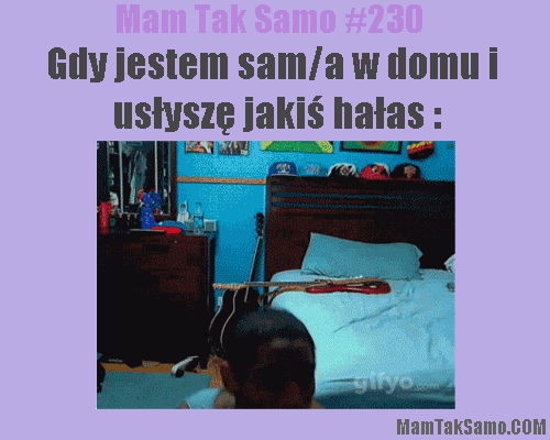 Gdy jestem sam w domu i usłyszę jakiś hałas