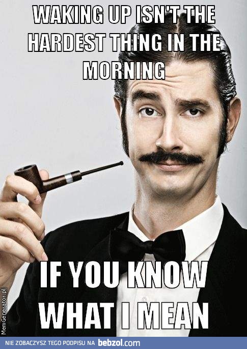 If you know what I mean!