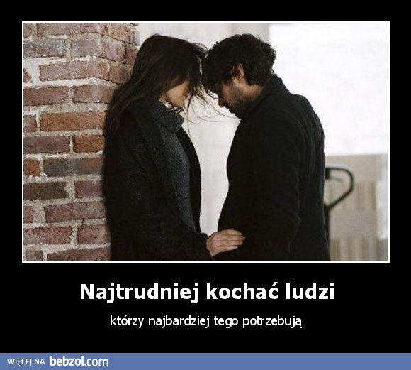 Najtrudniej kochać ludzi