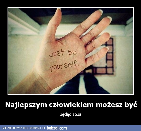 Najlepszym człowiekiem możesz być