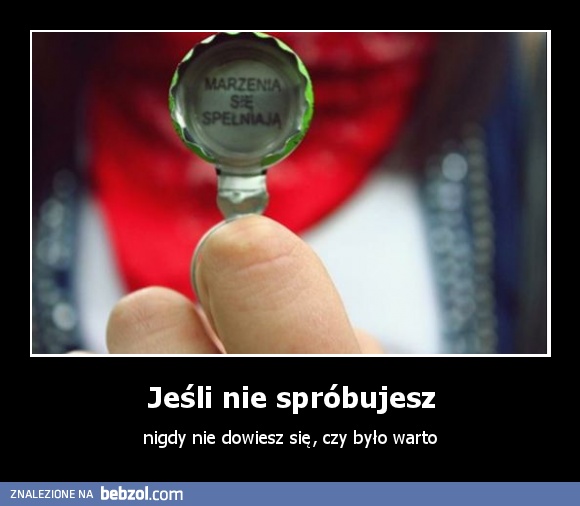 Jeśli nie spróbujesz