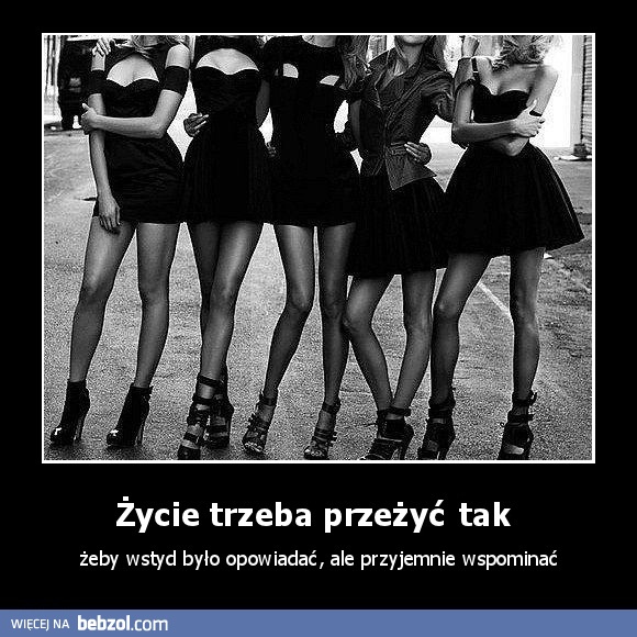 Życie trzeba przeżyć tak