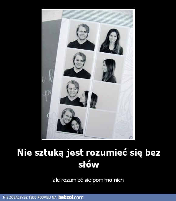 Nie sztuką jest rozumieć się bez słów