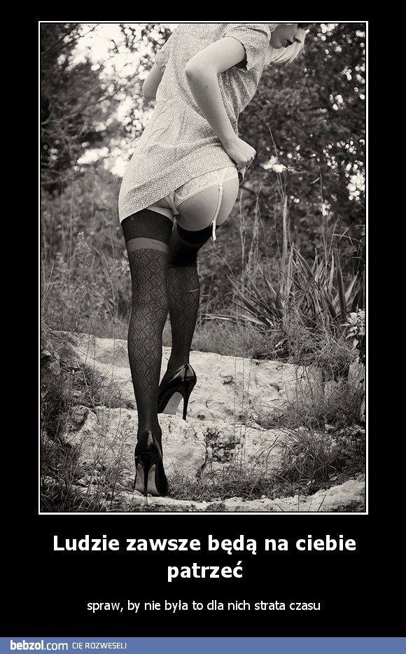 Ludzie zawsze będą na ciebie patrzeć