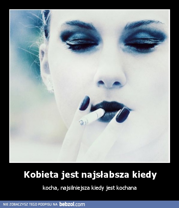 Kobieta jest najsłabsza kiedy