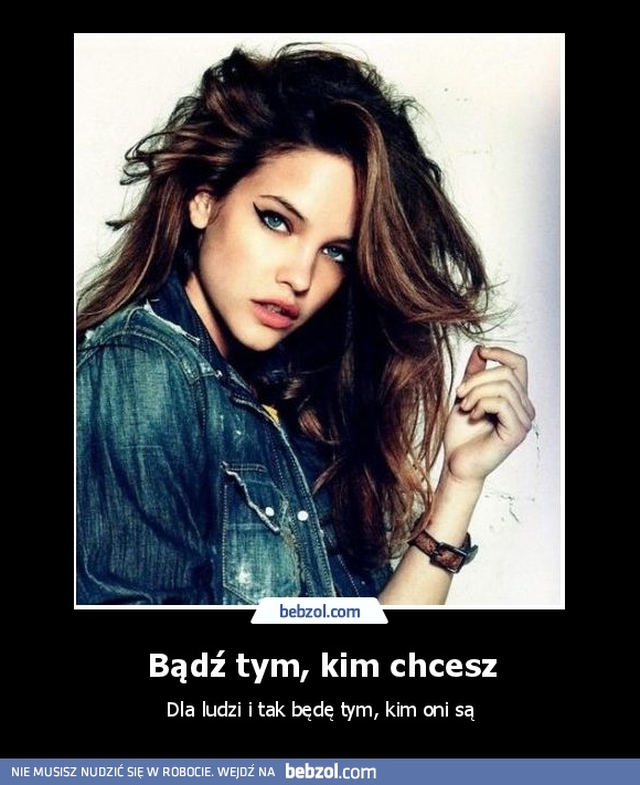 Bądź tym, kim chcesz