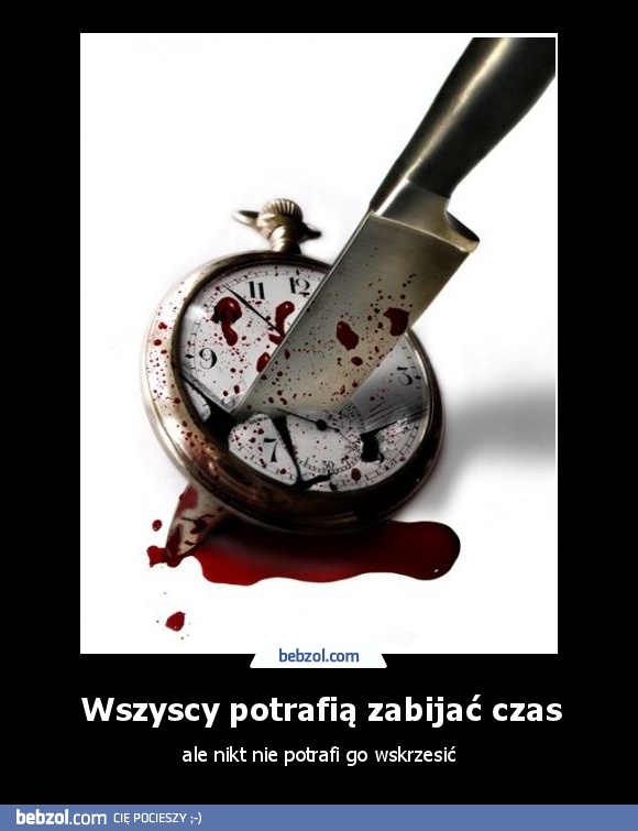 Wszyscy potrafią zabijać czas
