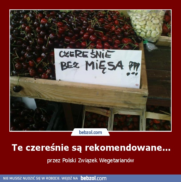 Te czereśnie są rekomendowane...