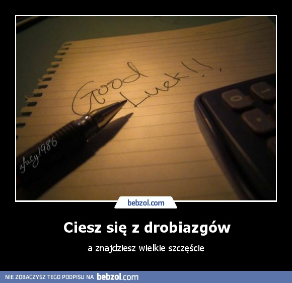 Ciesz się z drobiazgów